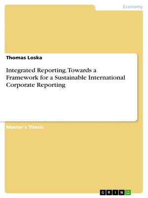cover image of Integrated Reporting. Towards a Framework for a Sustainable International Corporate Reporting